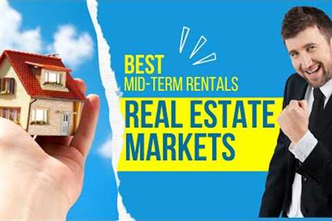 Mid-Term Rental Properties | Best Real Estate Markets?