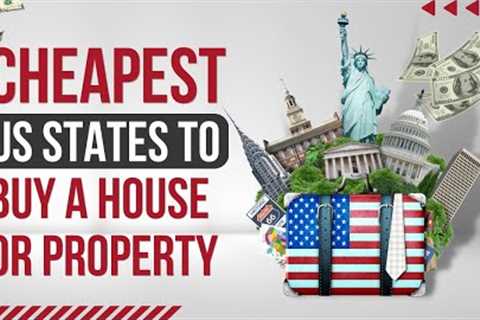 Cheapest US States To Buy A House Or Property In 2023