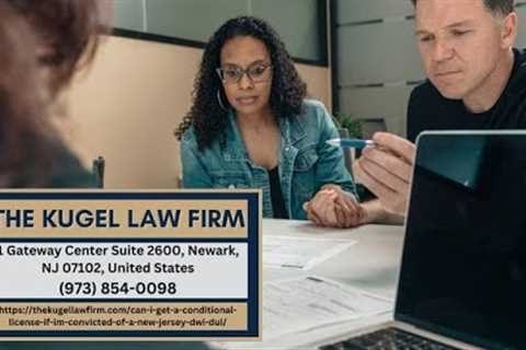 Can I get a conditional license if I’m convicted of a New Jersey DWI/DUI by Rachel Kugel