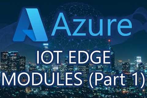 Azure IoT Edge Modules (Part 1)