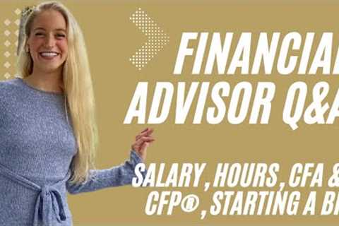 Answering ALL of your FINANCIAL ADVISOR Questions: Salary, CFA, CFP, Hours, My Experience, and MORE!