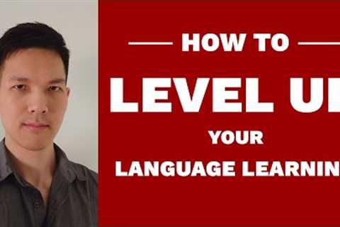 How To Level Up Your Language Learning