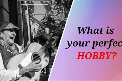 WHAT IS YOUR PERFECT HOBBY?!