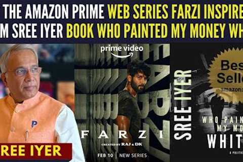 Is the Amazon Prime Web series Farzi inspired from Sree Iyer Book Who painted my money white?