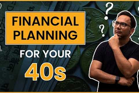 Financial Planning For Your 40s | Everything You Need To Know About Finances In Your 40s