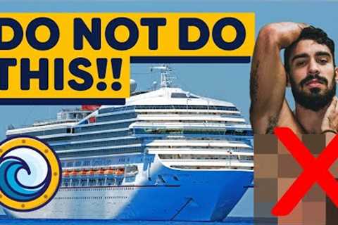 THE CRAZIEST Things We've Seen On Cruise Ships: DO NOT DO THIS!