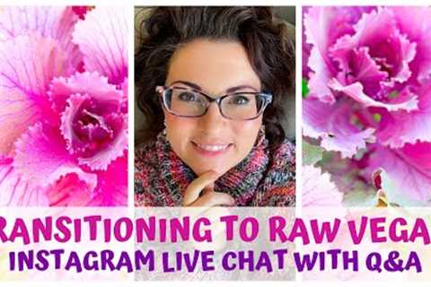 TRANSITIONING TO A RAW VEGAN DIET • Q&amp;A CHAT
