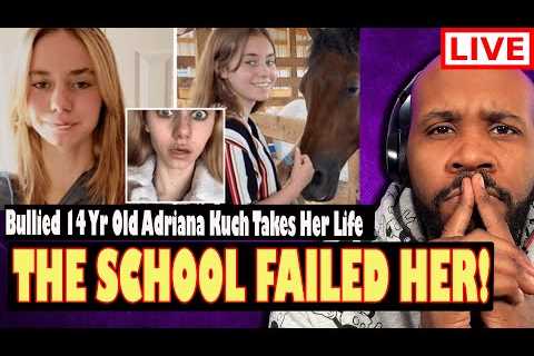 HER SCHOOL FAILED HER! Student Adriana Kuch Takes Own Life After Being Bullied In School