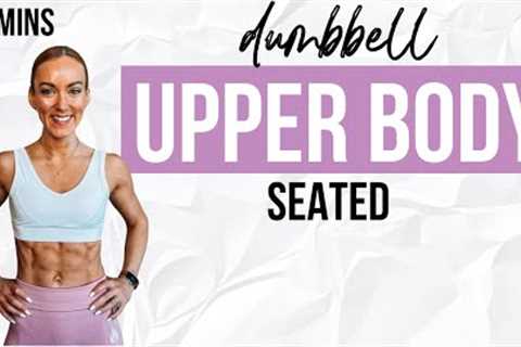 20 Min SEATED Upper Body Workout at Home with Dumbbells