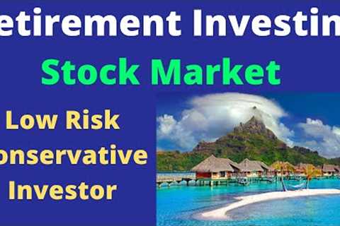 Low Risk Conservative Investing for Retirement