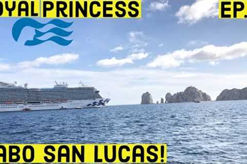 ROYAL PRINCESS Arriving in CABO SAN LUCAS Cruise Port l Mexican Riviera Cruise Vlog l Ep. 5