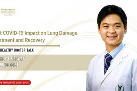 Post COVID-19 Impact on Lung Damage, Treatment &amp; Recovery | Bumrungrad Hospital