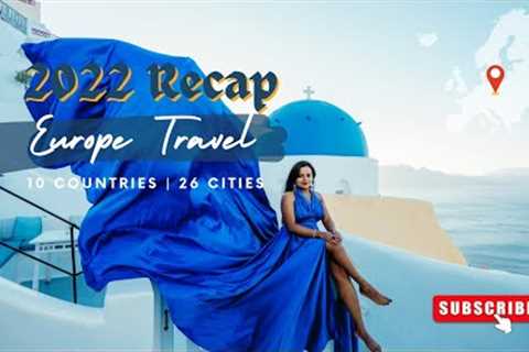 Europe Travel Destinations: 10 Countries 26 Cities - 2022 LOOK BACK
