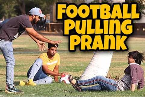 Football Pulling Prank | Pranks In Pakistan | Desi Pranks 2.O