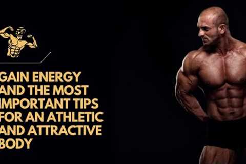 Gain energy and the most important tips for an athletic and attractive body