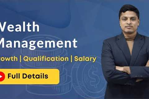 What Is Wealth Management? A Detailed Explanation