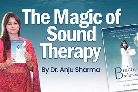 Power of Sound Therapy I Dr. Anju Sharma I Brahm Se Brahmaand I OnlyMyHealth