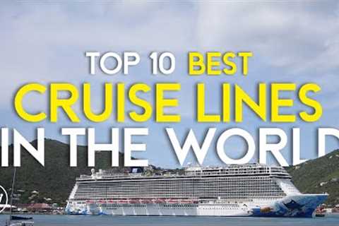 The Top 10 Best Cruise Lines in the World (2023)