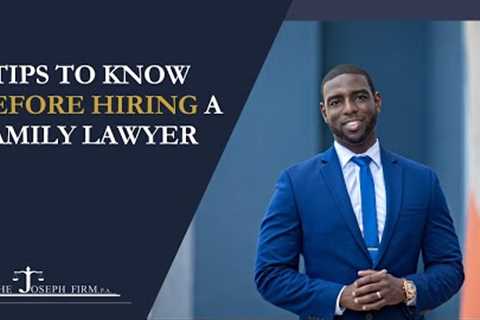 5 tips to know before hiring a Family Lawyer