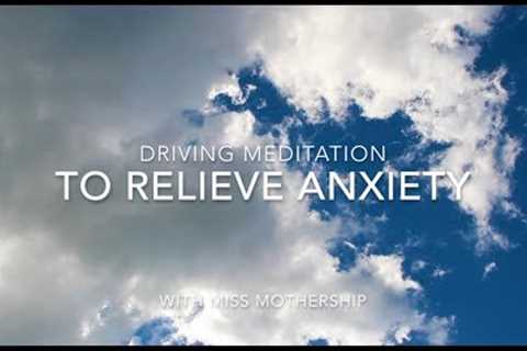 GUIDED MEDITATION: Driving to Relieve Anxiety  - Really Works!