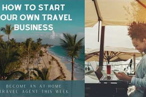 How to Start a Travel Agency Business Properly in 2022 | Tips to Start a Home Travel Business Easily