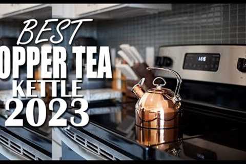 10 Best Copper Tea Kettles 2023 – Reviews &amp; Buying Guide