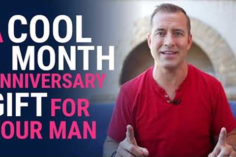 A Cool One Month Anniversary Gift For Your Man | Relationship Advice for Women by Mat Boggs