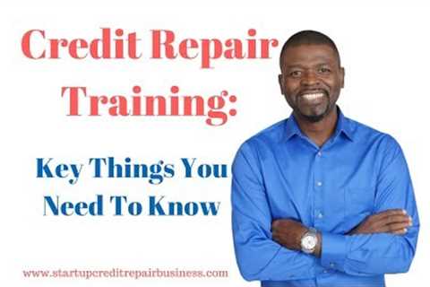 Credit Repair Training: Key Things You Need To Know