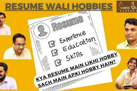 Resume Wali Hobbies. Resume main likhi hobby sach main apki hobby hain?