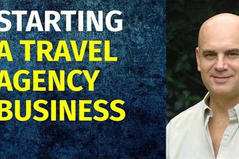 How to Start a Travel Agency Business | Including Free Travel Agency Business Plan Template