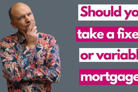 Should you take a fixed or variable rate mortgage? (and what's the difference?)