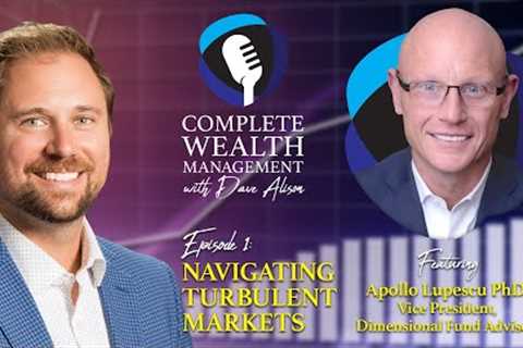 The Complete Wealth Management Podcast E1: Navigating Volatile Markets