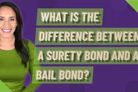 What is the difference between a surety bond and a bail bond?