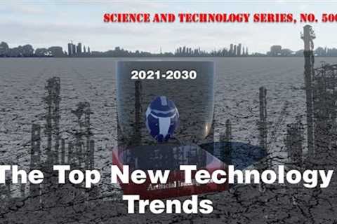 The Top New Technology Trends, 2021-2030