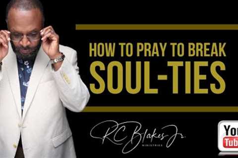 PRAYERS TO DESTROY SOUL TIES by RC Blakes