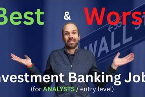 Best (and Worst) Investment Banking Analyst Jobs: An Insider's Perspective