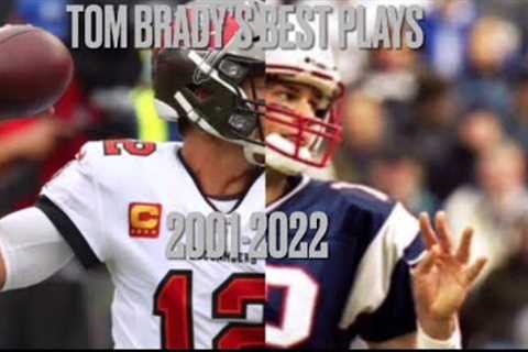 Tom Brady Best Plays 2001-2022