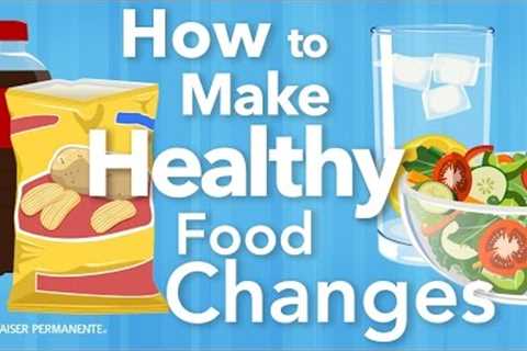 How to Make Healthy Food Changes