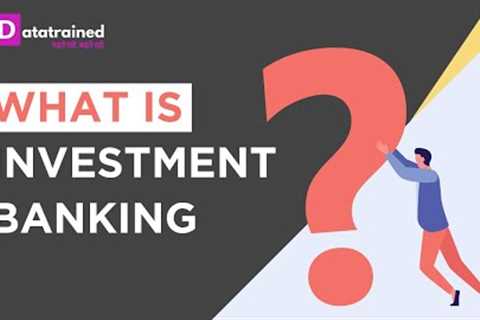 What Is Investment Banking | PG Program In Investment Banking | DataTrained