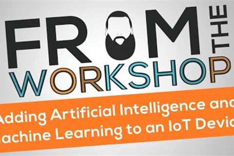 How to Use AI and ML in Your IoT Device