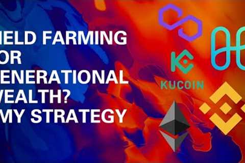 The Investment Case for Yield Farming + My Strategy! // Generational Wealth for Gen Z?