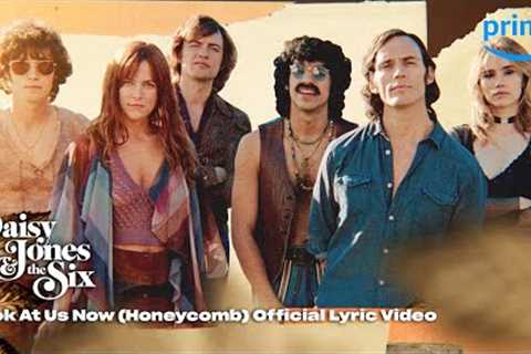 Look At Us Now (Honeycomb) Official Lyric Video | Daisy Jones &amp; the Six | Prime Video