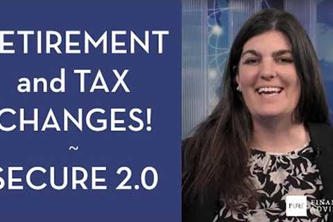 10 Ways SECURE Act 2.0 Changes Your Retirement and Tax Planning
