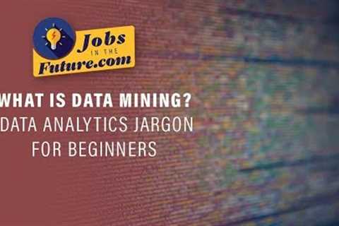 What is Data Mining - Data Science Jargon for Beginners