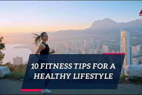 10 Fitness Tips For A Healthy Lifestyle. Ideas To Motivate You. Start Changing Your Life Today!