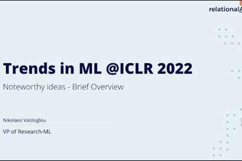 Trends in Machine Learning at ICLR 2022 - Brief Overview