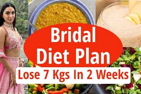 Bridal Diet Plan For Weight Loss &amp; Glowing Skin | Wedding Diet Plan To Lose 7 Kgs in 2 Weeks
