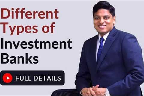 Which type of Investment Bank should you work for? | Differences Explained