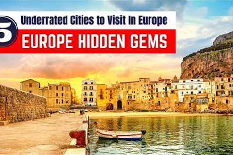 Europe Hidden Gems | Top 5 Underrated Cities in Europe You Need to Visit