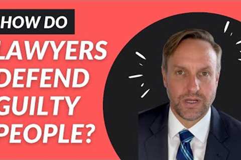 Representing Guilty Clients: How do defense lawyers sleep at night?